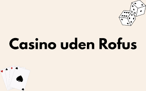 Opdagelse af EU Casinoer Uden Rofus Fordele og Udfordringer